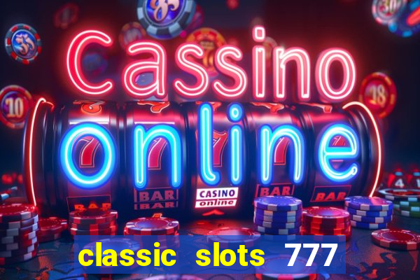 classic slots 777 paga mesmo